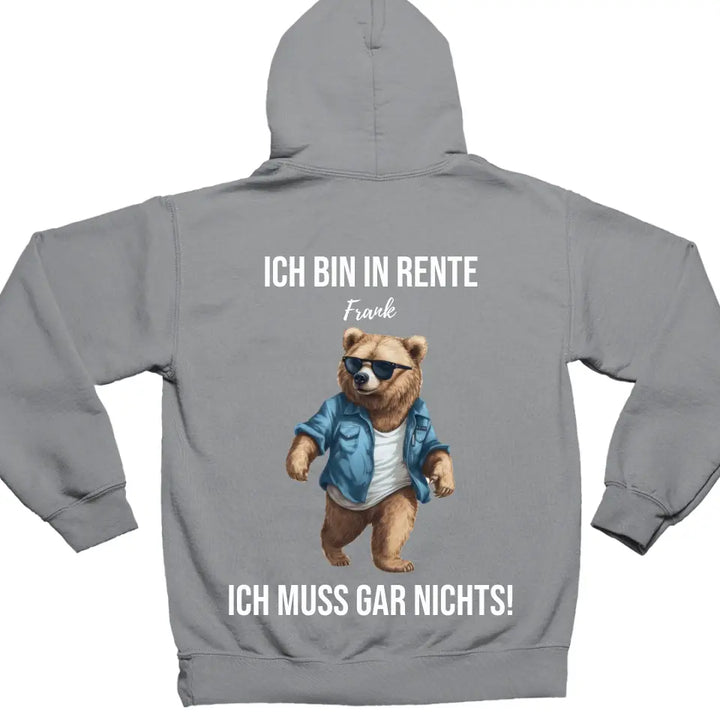 Ich bin in Rente - Ich muss gar nichts - Bär Spruch - Hoodie - personalisierbar mit Name & versch. Bären