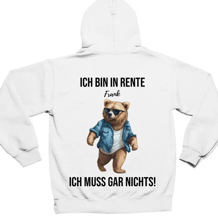 Ich bin in Rente - Ich muss gar nichts - Bär Spruch - Hoodie - personalisierbar mit Name & versch. Bären