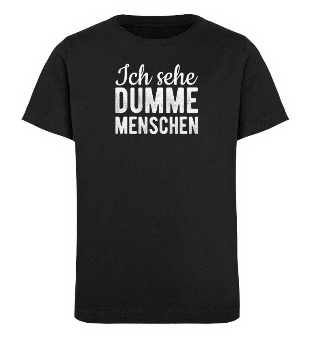 Sehe dumme Menschen Words on Shirts PR  - Kinder Organic T-Shirt - Words on Shirts Sag es mit dem Mittelfinger Shirts Hoodies Sweatshirt Taschen Gymsack Spruch Sprüche Statement