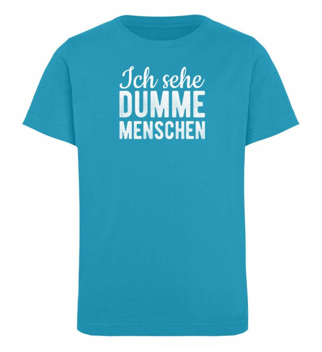 Sehe dumme Menschen Words on Shirts PR  - Kinder Organic T-Shirt - Words on Shirts Sag es mit dem Mittelfinger Shirts Hoodies Sweatshirt Taschen Gymsack Spruch Sprüche Statement