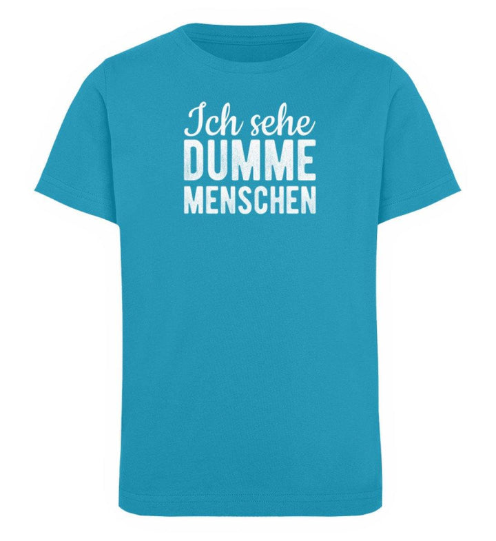 Sehe dumme Menschen Words on Shirts PR  - Kinder Organic T-Shirt - Words on Shirts Sag es mit dem Mittelfinger Shirts Hoodies Sweatshirt Taschen Gymsack Spruch Sprüche Statement