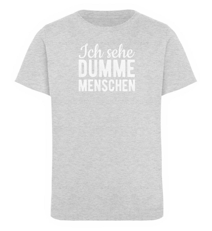 Sehe dumme Menschen Words on Shirts PR  - Kinder Organic T-Shirt - Words on Shirts Sag es mit dem Mittelfinger Shirts Hoodies Sweatshirt Taschen Gymsack Spruch Sprüche Statement