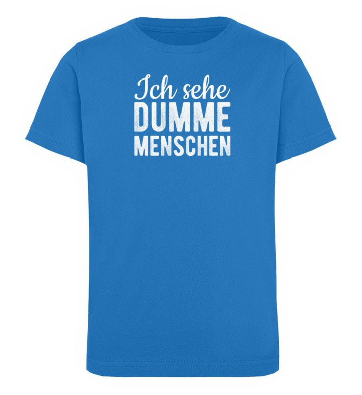 Sehe dumme Menschen Words on Shirts PR  - Kinder Organic T-Shirt - Words on Shirts Sag es mit dem Mittelfinger Shirts Hoodies Sweatshirt Taschen Gymsack Spruch Sprüche Statement