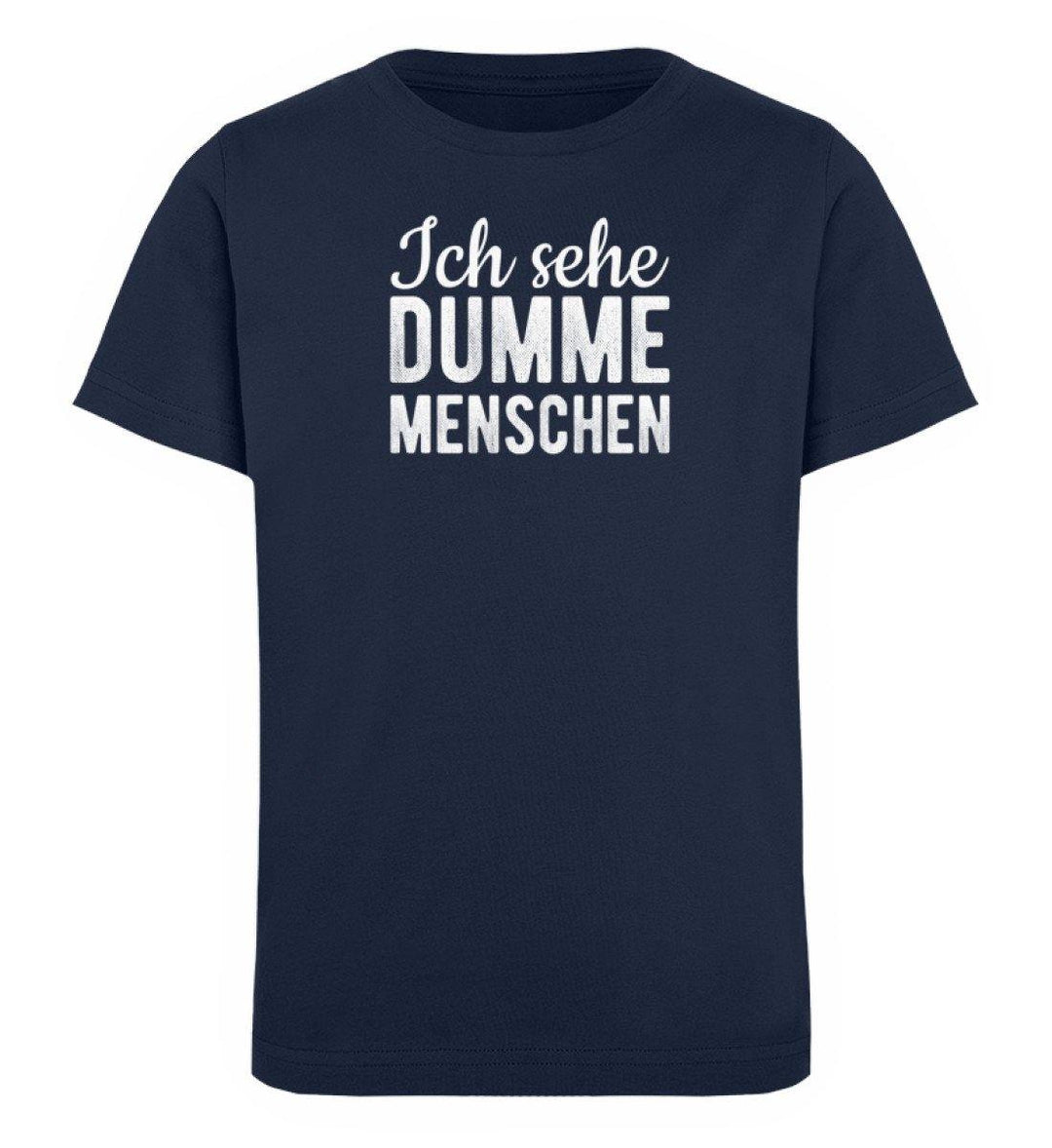 Sehe dumme Menschen Words on Shirts PR  - Kinder Organic T-Shirt - Words on Shirts Sag es mit dem Mittelfinger Shirts Hoodies Sweatshirt Taschen Gymsack Spruch Sprüche Statement