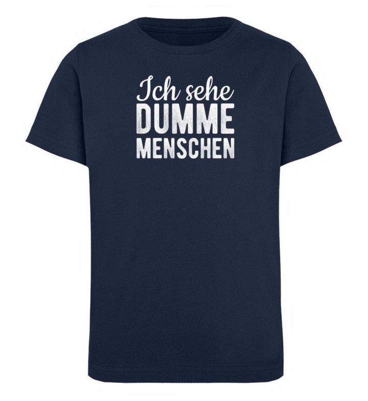 Sehe dumme Menschen Words on Shirts PR  - Kinder Organic T-Shirt - Words on Shirts Sag es mit dem Mittelfinger Shirts Hoodies Sweatshirt Taschen Gymsack Spruch Sprüche Statement