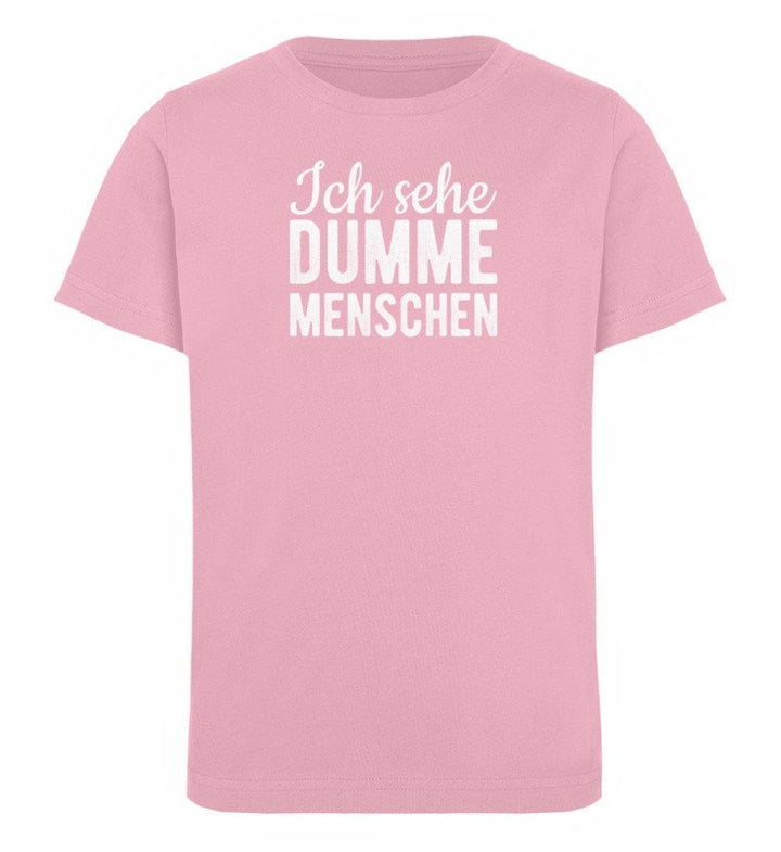Sehe dumme Menschen Words on Shirts PR  - Kinder Organic T-Shirt - Words on Shirts Sag es mit dem Mittelfinger Shirts Hoodies Sweatshirt Taschen Gymsack Spruch Sprüche Statement
