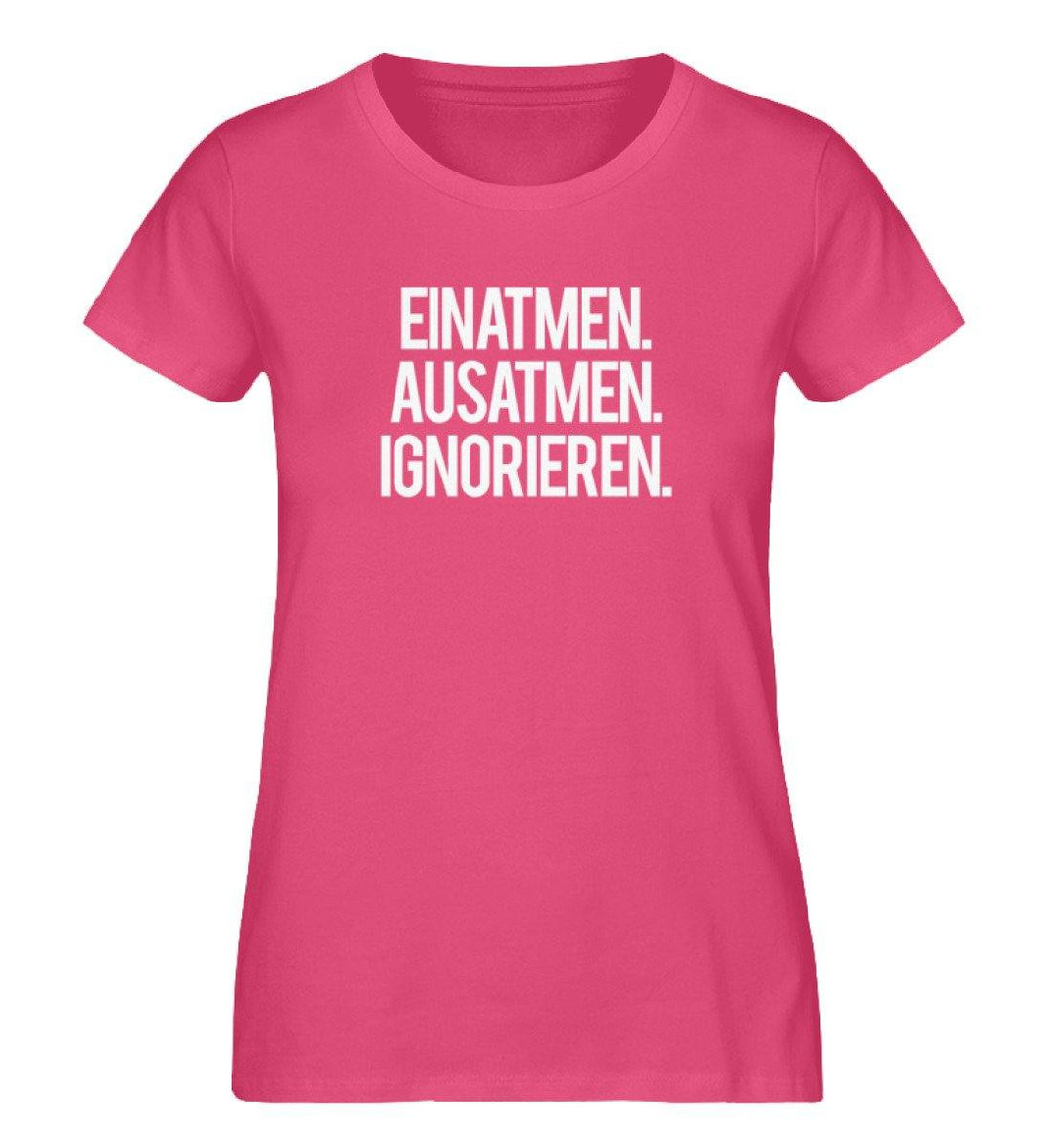 Einatmen Ausatmen Ignorieren - PR  - Damen Premium Organic Shirt - Words on Shirts - Words on Shirts Sag es mit dem Mittelfinger Shirts Hoodies Sweatshirt Taschen Gymsack Spruch Sprüche Statement