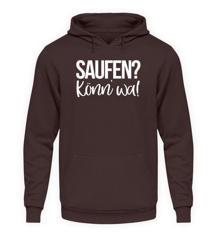 Saufen? Könn' wa!  - Unisex Kapuzenpullover Hoodie - Words on Shirts Sag es mit dem Mittelfinger Shirts Hoodies Sweatshirt Taschen Gymsack Spruch Sprüche Statement