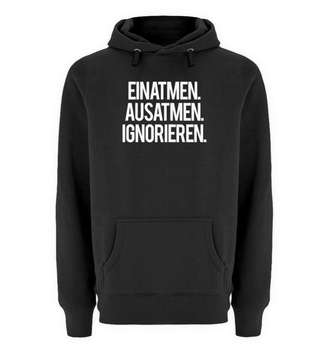 Einatmen Ausatmen Ignorieren  - Unisex Premium Kapuzenpullover - Words on Shirts Sag es mit dem Mittelfinger Shirts Hoodies Sweatshirt Taschen Gymsack Spruch Sprüche Statement