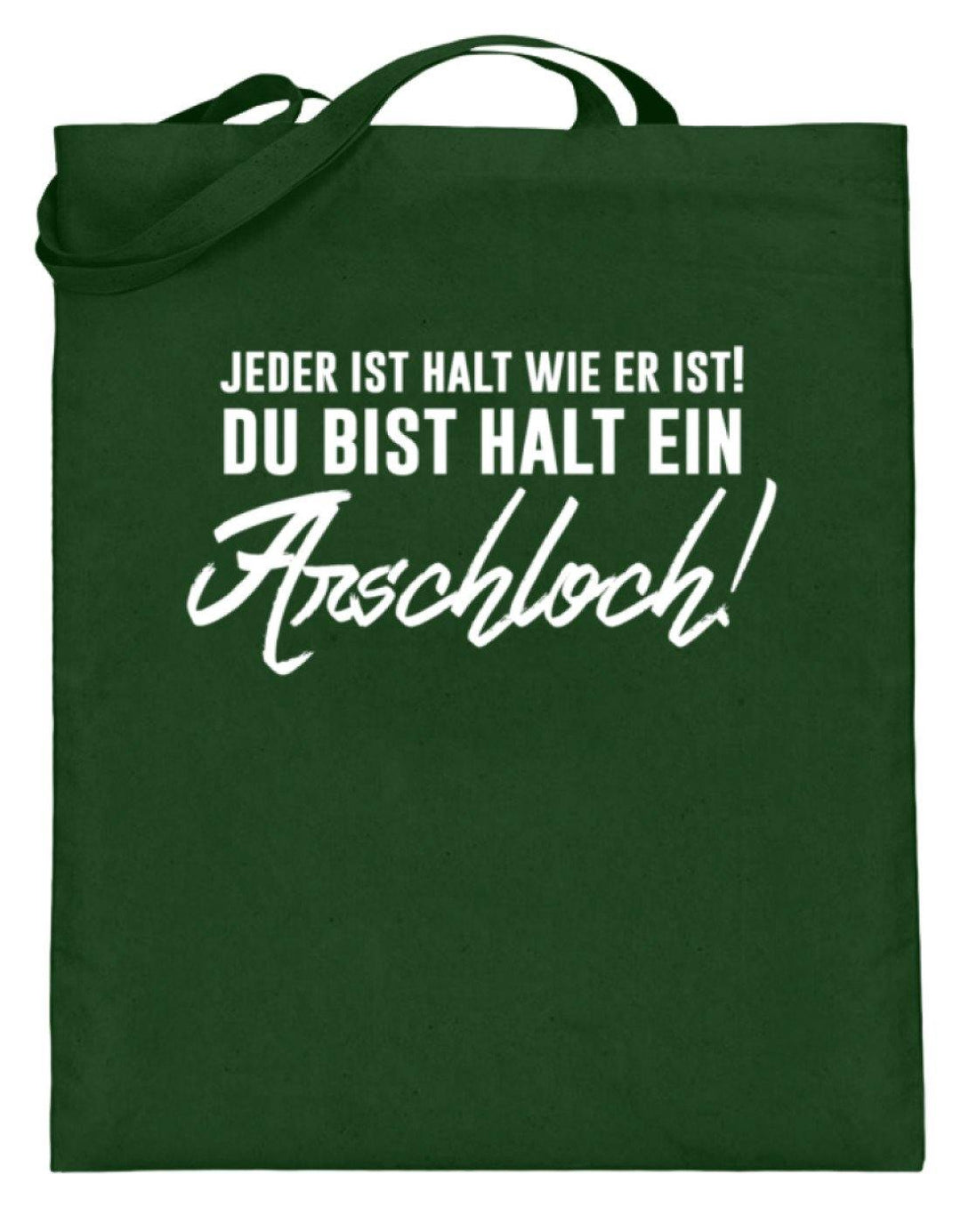 Jeder ist wie er ist. Du bist ein Ar***  - Jutebeutel (mit langen Henkeln) - Words on Shirts