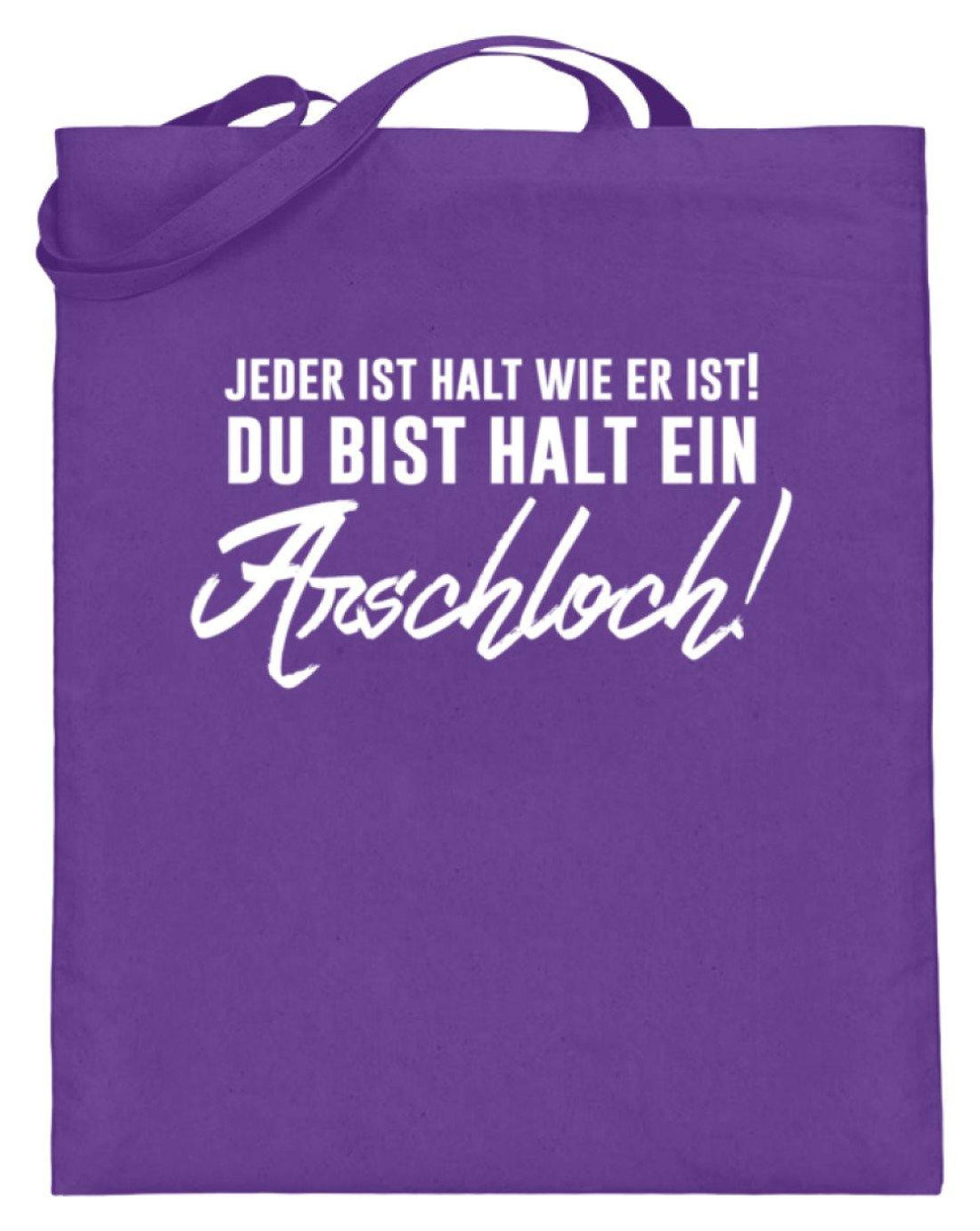 Jeder ist wie er ist. Du bist ein Ar***  - Jutebeutel (mit langen Henkeln) - Words on Shirts