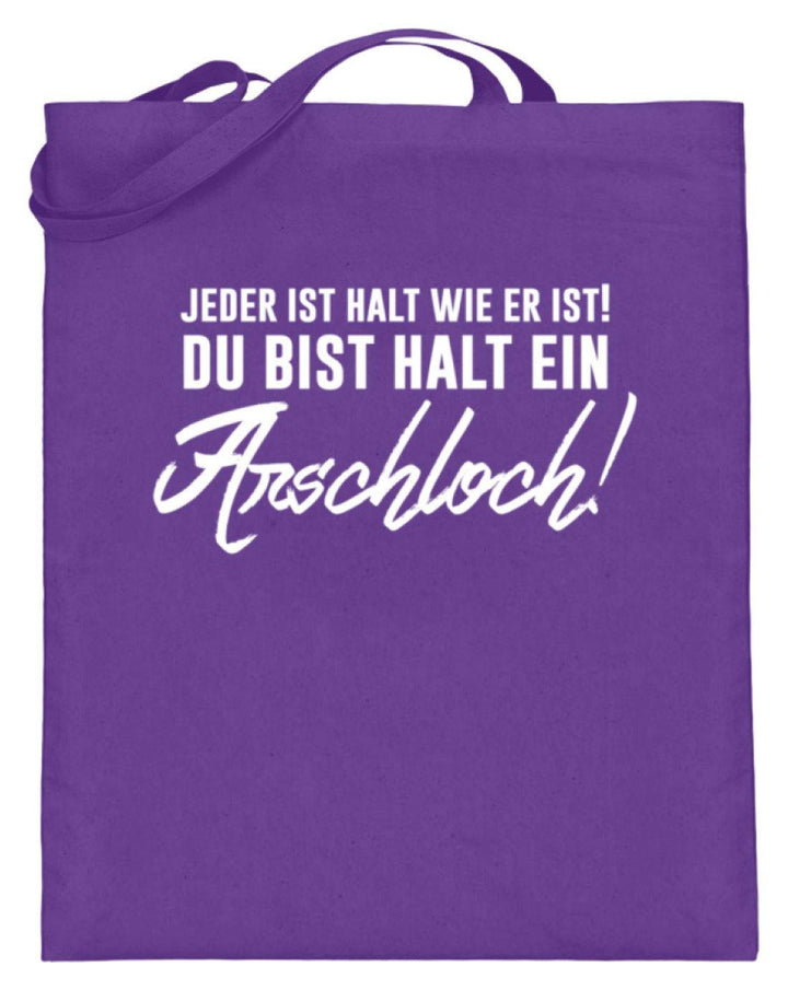 Jeder ist wie er ist. Du bist ein Ar***  - Jutebeutel (mit langen Henkeln) - Words on Shirts