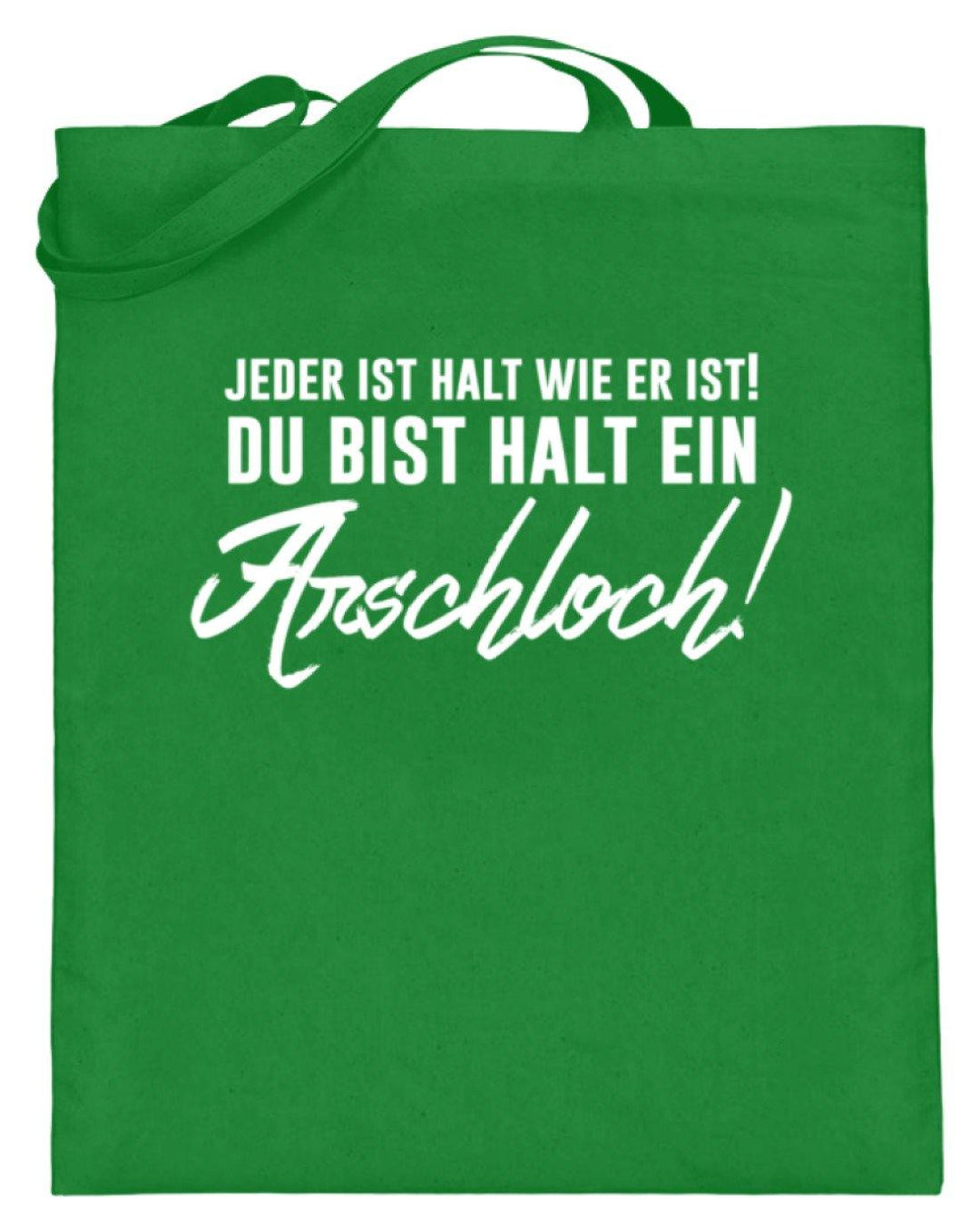 Jeder ist wie er ist. Du bist ein Ar***  - Jutebeutel (mit langen Henkeln) - Words on Shirts