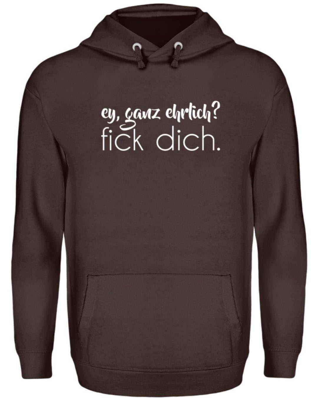 ey, ganz ehrlich? fick dich.  - Unisex Kapuzenpullover Hoodie - Words on Shirts