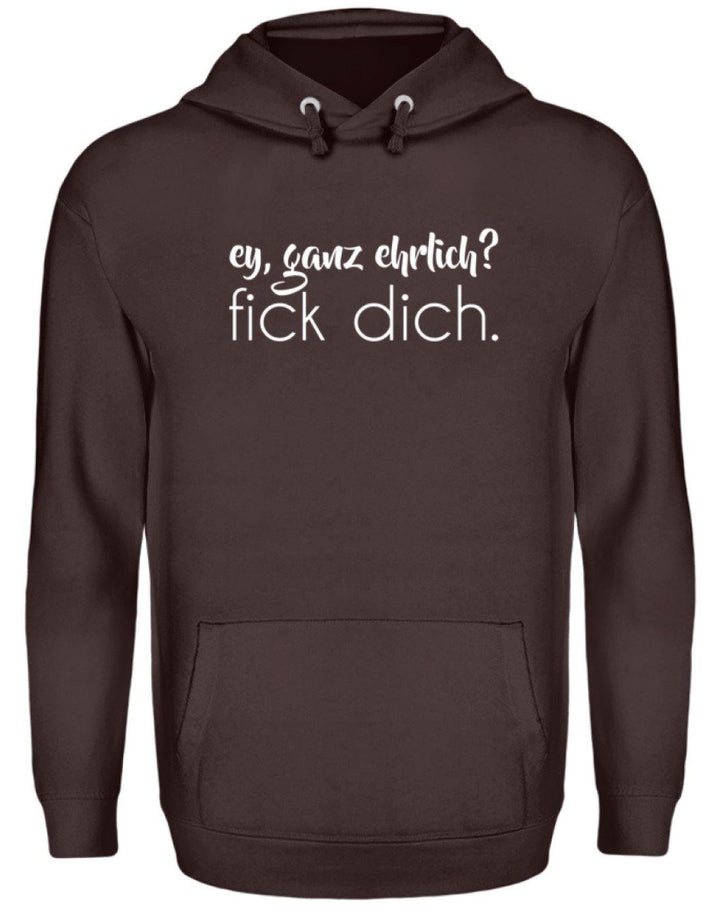 ey, ganz ehrlich? fick dich.  - Unisex Kapuzenpullover Hoodie - Words on Shirts