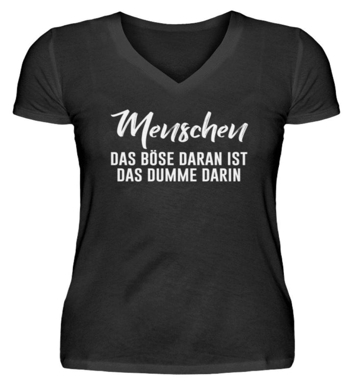 Menschen - Das Böse - Words on Shirt  - V-Neck Damenshirt - Words on Shirts Sag es mit dem Mittelfinger Shirts Hoodies Sweatshirt Taschen Gymsack Spruch Sprüche Statement