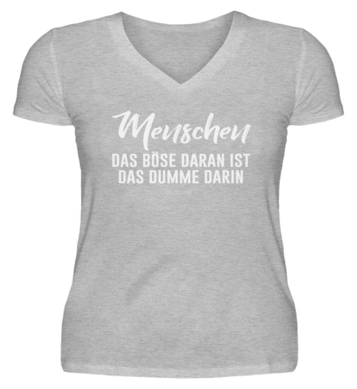 Menschen - Das Böse - Words on Shirt  - V-Neck Damenshirt - Words on Shirts Sag es mit dem Mittelfinger Shirts Hoodies Sweatshirt Taschen Gymsack Spruch Sprüche Statement