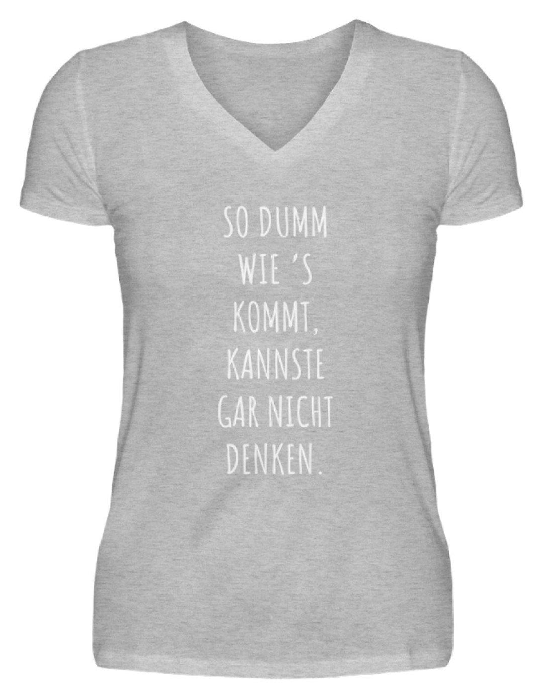 So dumm wie's kommt - Words on Shirts  - V-Neck Damenshirt - Words on Shirts Sag es mit dem Mittelfinger Shirts Hoodies Sweatshirt Taschen Gymsack Spruch Sprüche Statement