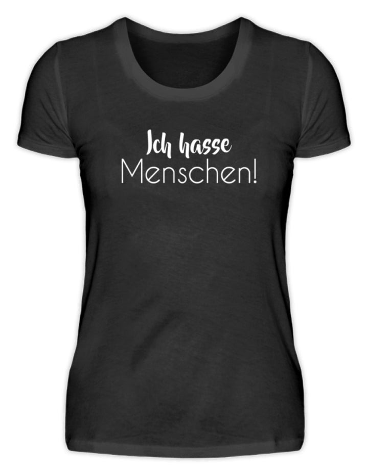 Ich hasse Menschen - Girls only  - Damenshirt - Words on Shirts