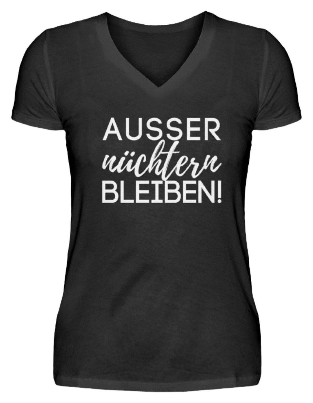 Ausser nüchtern bleiben  - V-Neck Damenshirt - Words on Shirts Sag es mit dem Mittelfinger Shirts Hoodies Sweatshirt Taschen Gymsack Spruch Sprüche Statement