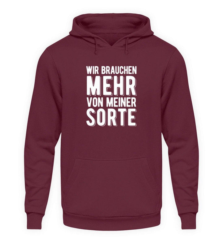 Wir brauchen mehr von meiner Sorte  - Unisex Kapuzenpullover Hoodie - Words on Shirts Sag es mit dem Mittelfinger Shirts Hoodies Sweatshirt Taschen Gymsack Spruch Sprüche Statement