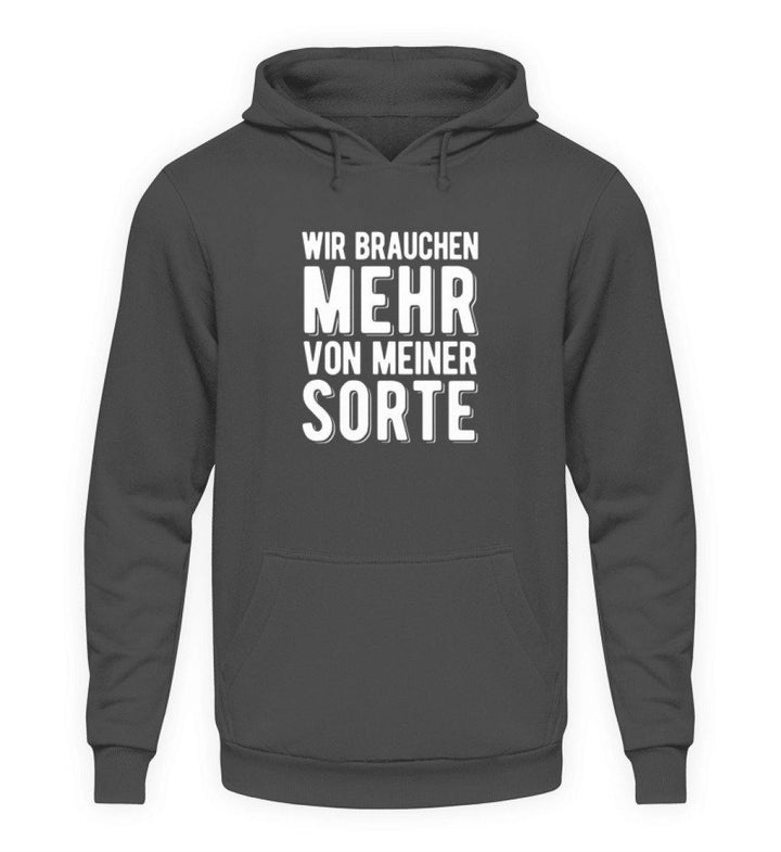 Wir brauchen mehr von meiner Sorte  - Unisex Kapuzenpullover Hoodie - Words on Shirts Sag es mit dem Mittelfinger Shirts Hoodies Sweatshirt Taschen Gymsack Spruch Sprüche Statement