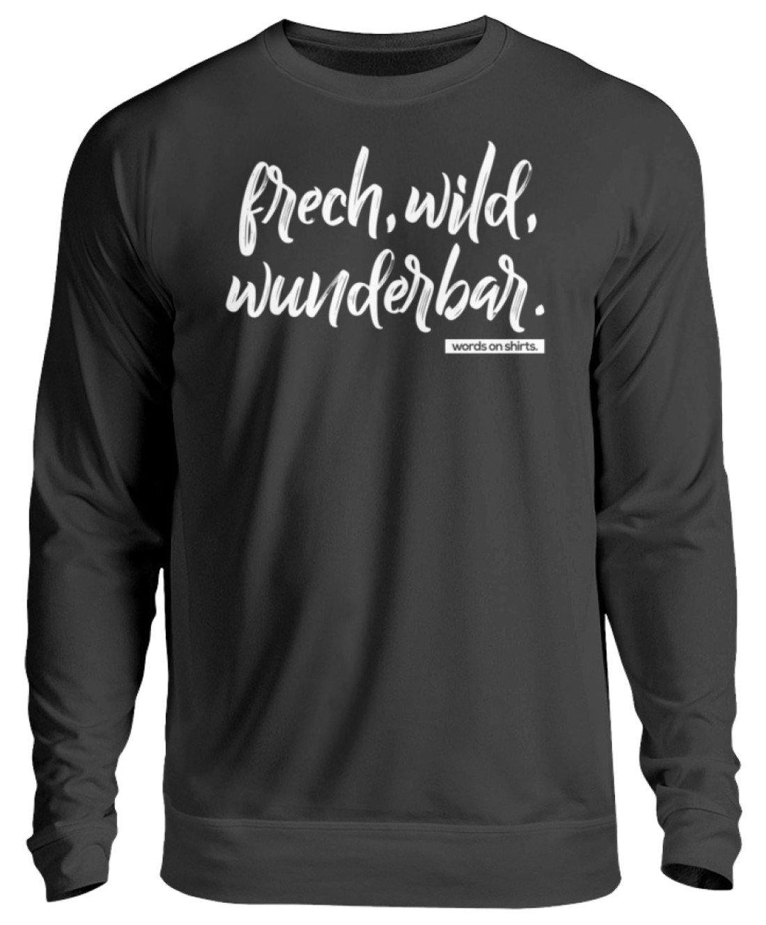 Frech, Wild, Wunderbar - Words on Shirt  - Unisex Pullover - Words on Shirts Sag es mit dem Mittelfinger Shirts Hoodies Sweatshirt Taschen Gymsack Spruch Sprüche Statement