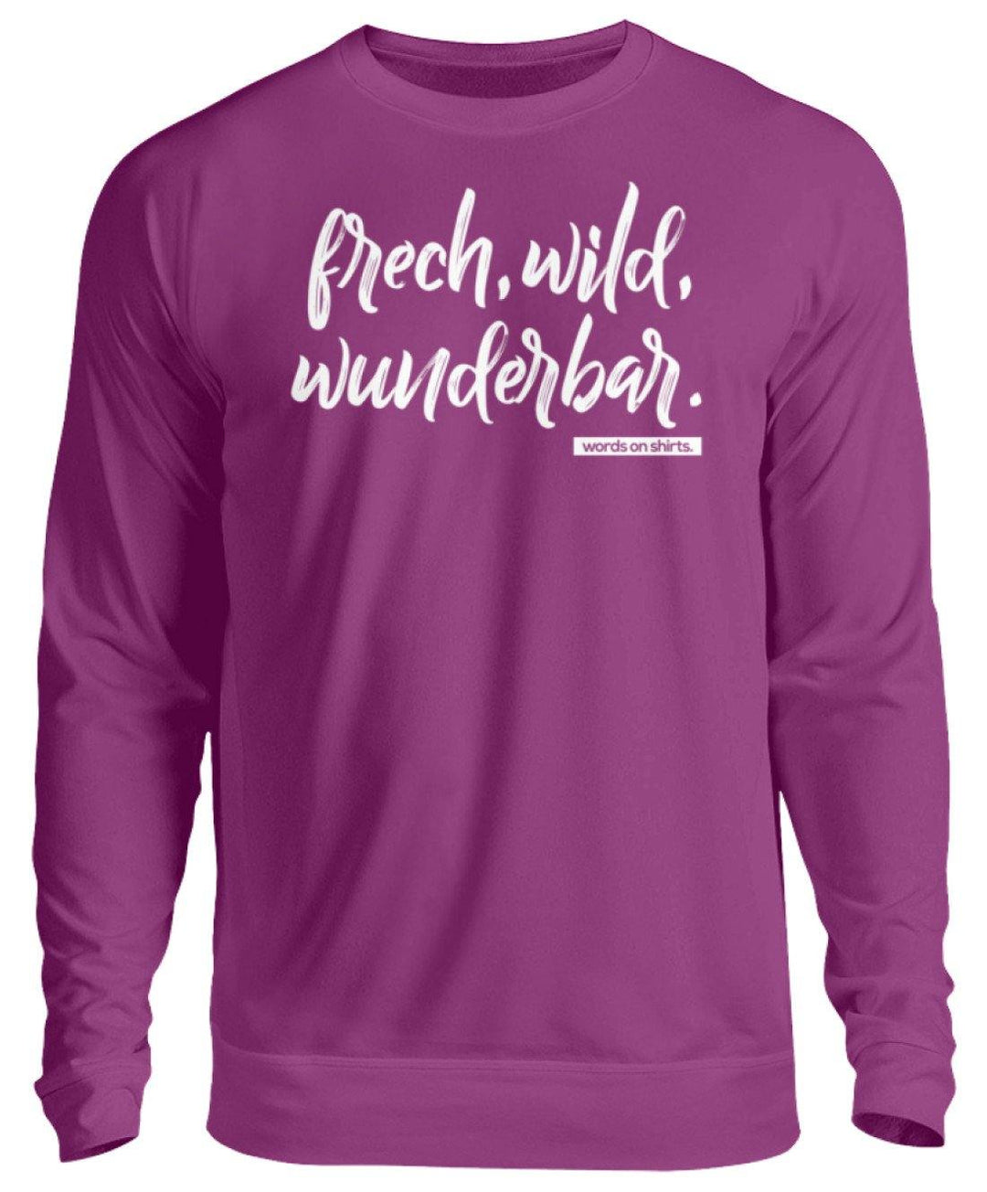 Frech, Wild, Wunderbar - Words on Shirt  - Unisex Pullover - Words on Shirts Sag es mit dem Mittelfinger Shirts Hoodies Sweatshirt Taschen Gymsack Spruch Sprüche Statement