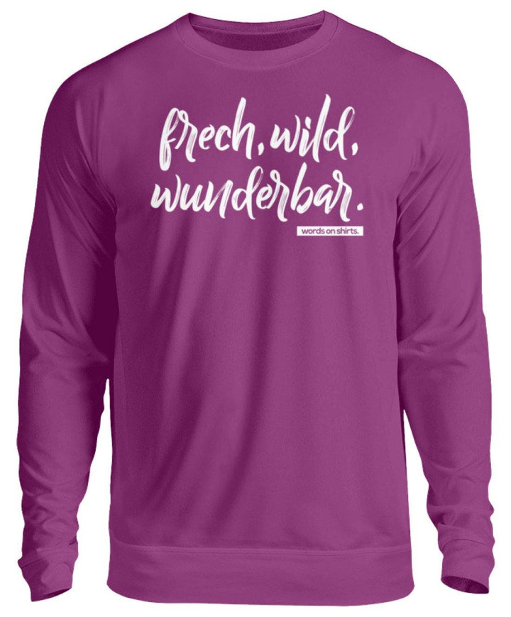 Frech, Wild, Wunderbar - Words on Shirt  - Unisex Pullover - Words on Shirts Sag es mit dem Mittelfinger Shirts Hoodies Sweatshirt Taschen Gymsack Spruch Sprüche Statement