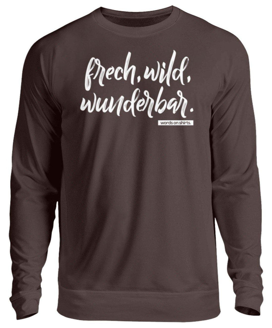 Frech, Wild, Wunderbar - Words on Shirt  - Unisex Pullover - Words on Shirts Sag es mit dem Mittelfinger Shirts Hoodies Sweatshirt Taschen Gymsack Spruch Sprüche Statement