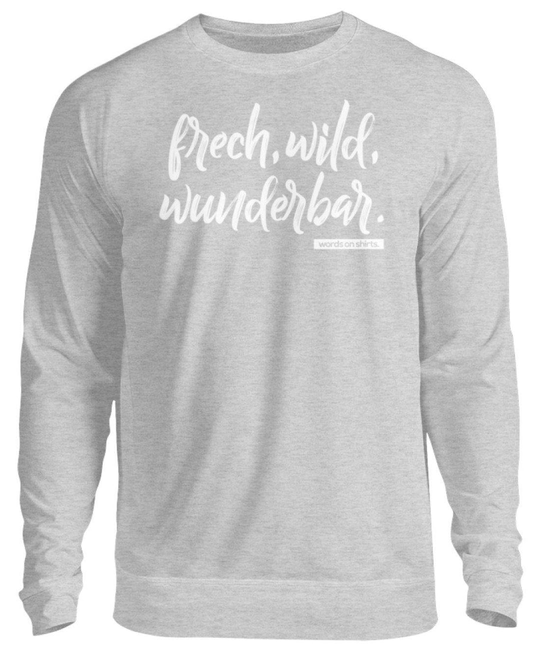 Frech, Wild, Wunderbar - Words on Shirt  - Unisex Pullover - Words on Shirts Sag es mit dem Mittelfinger Shirts Hoodies Sweatshirt Taschen Gymsack Spruch Sprüche Statement