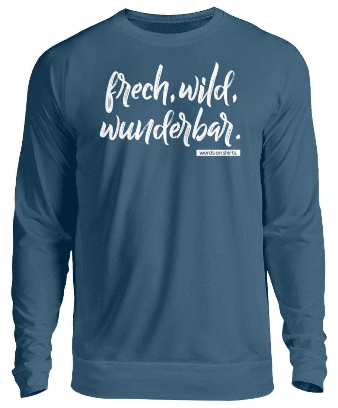 Frech, Wild, Wunderbar - Words on Shirt  - Unisex Pullover - Words on Shirts Sag es mit dem Mittelfinger Shirts Hoodies Sweatshirt Taschen Gymsack Spruch Sprüche Statement