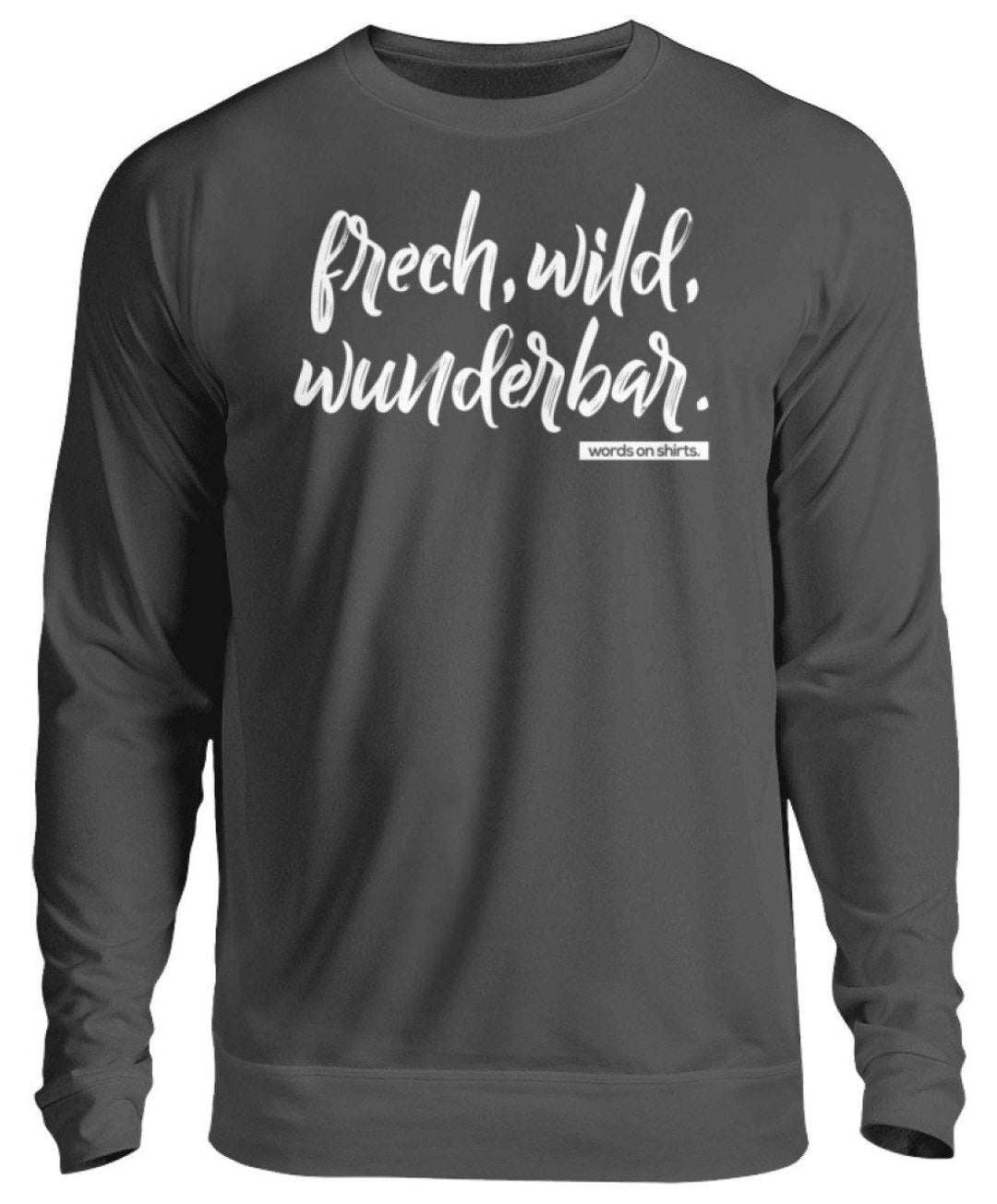 Frech, Wild, Wunderbar - Words on Shirt  - Unisex Pullover - Words on Shirts Sag es mit dem Mittelfinger Shirts Hoodies Sweatshirt Taschen Gymsack Spruch Sprüche Statement
