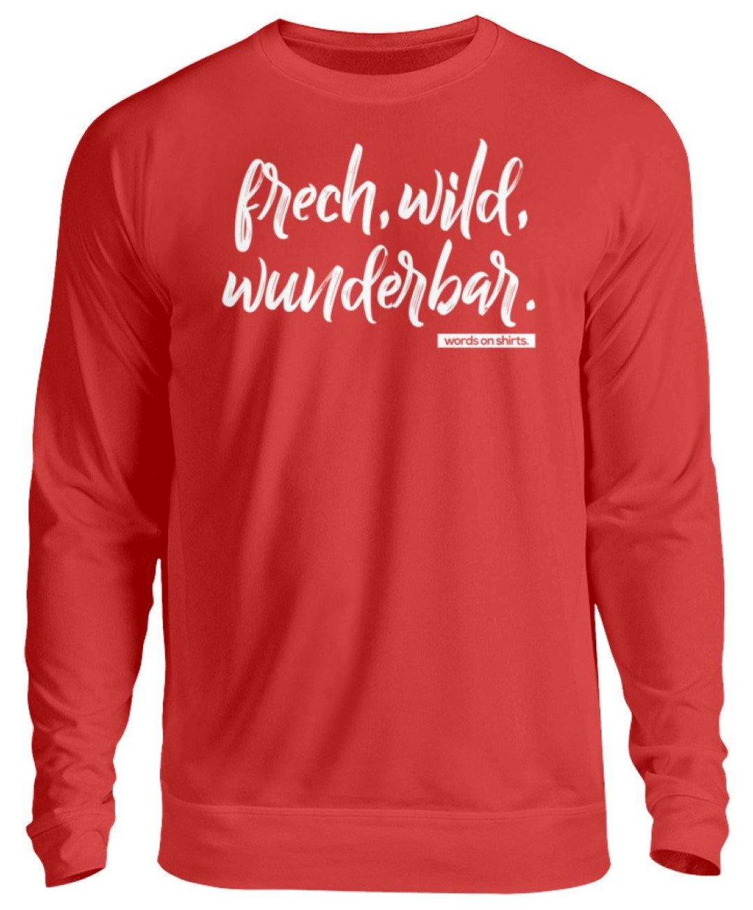 Frech, Wild, Wunderbar - Words on Shirt  - Unisex Pullover - Words on Shirts Sag es mit dem Mittelfinger Shirts Hoodies Sweatshirt Taschen Gymsack Spruch Sprüche Statement
