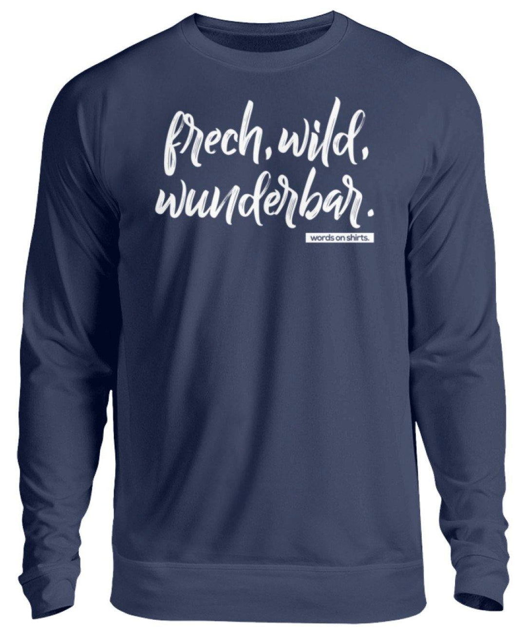 Frech, Wild, Wunderbar - Words on Shirt  - Unisex Pullover - Words on Shirts Sag es mit dem Mittelfinger Shirts Hoodies Sweatshirt Taschen Gymsack Spruch Sprüche Statement