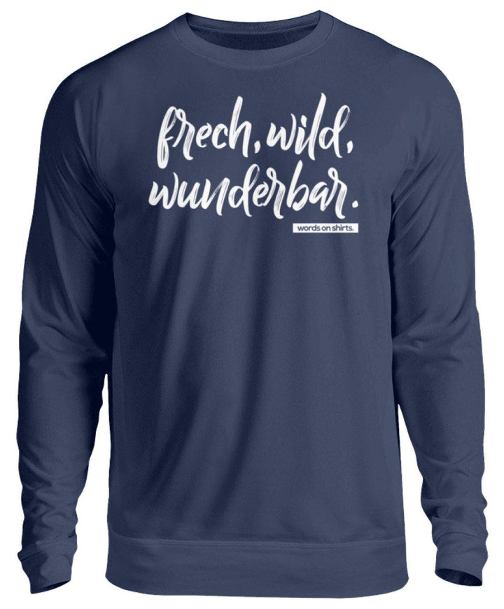 Frech, Wild, Wunderbar - Words on Shirt  - Unisex Pullover - Words on Shirts Sag es mit dem Mittelfinger Shirts Hoodies Sweatshirt Taschen Gymsack Spruch Sprüche Statement