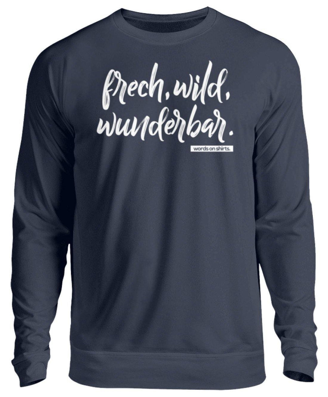 Frech, Wild, Wunderbar - Words on Shirt  - Unisex Pullover - Words on Shirts Sag es mit dem Mittelfinger Shirts Hoodies Sweatshirt Taschen Gymsack Spruch Sprüche Statement