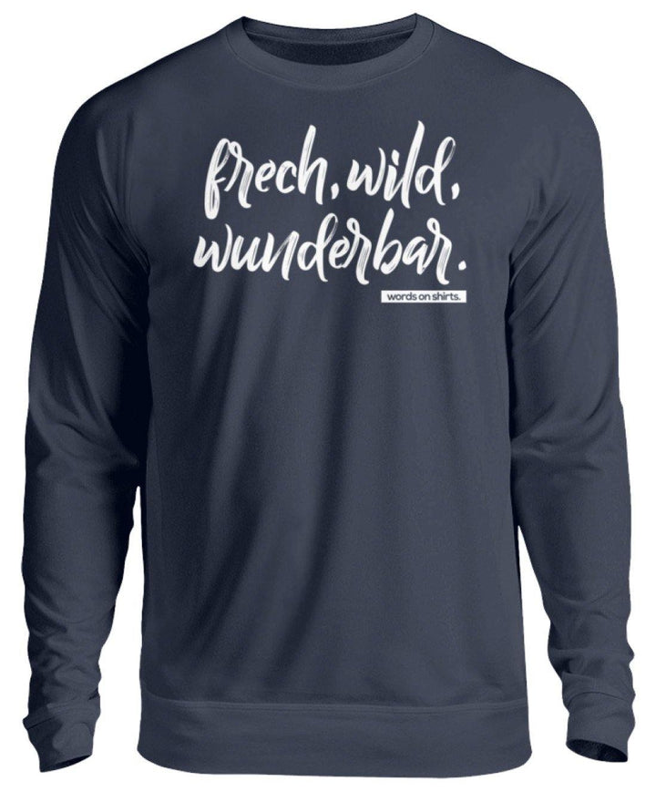 Frech, Wild, Wunderbar - Words on Shirt  - Unisex Pullover - Words on Shirts Sag es mit dem Mittelfinger Shirts Hoodies Sweatshirt Taschen Gymsack Spruch Sprüche Statement