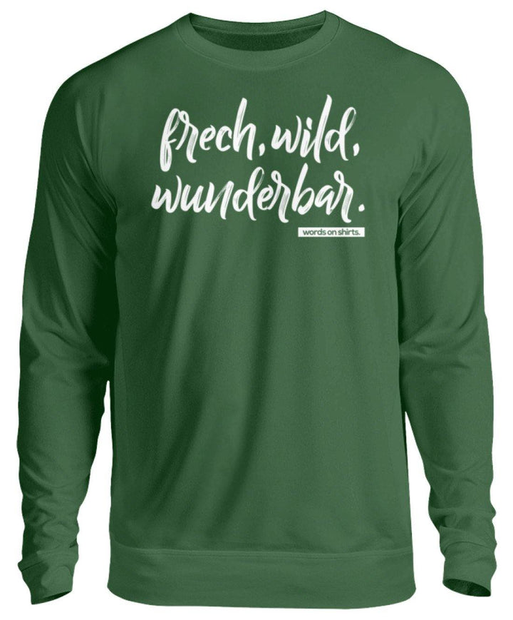 Frech, Wild, Wunderbar - Words on Shirt  - Unisex Pullover - Words on Shirts Sag es mit dem Mittelfinger Shirts Hoodies Sweatshirt Taschen Gymsack Spruch Sprüche Statement
