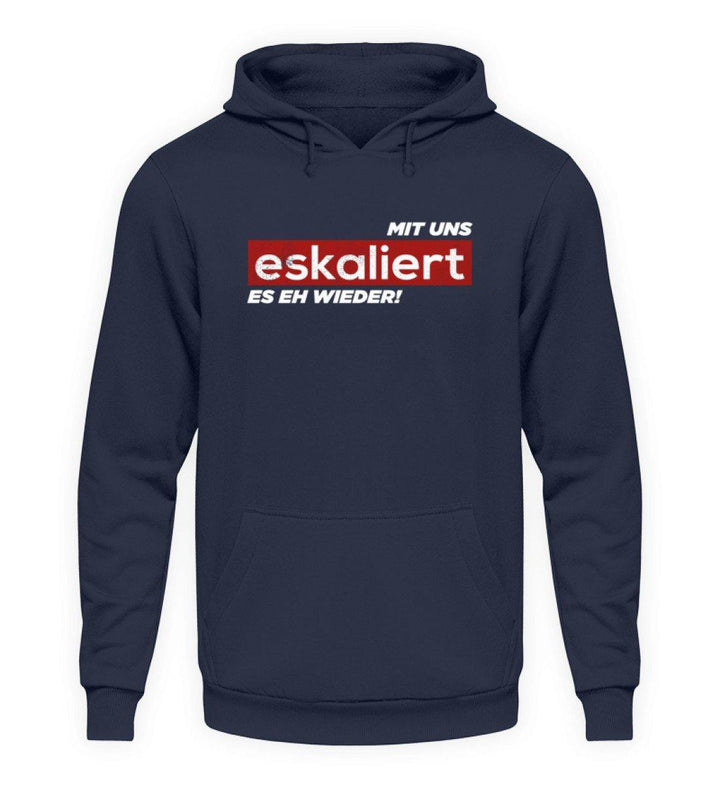 Mit uns eskaliert es eh wieder.  - Unisex Kapuzenpullover Hoodie - Words on Shirts Sag es mit dem Mittelfinger Shirts Hoodies Sweatshirt Taschen Gymsack Spruch Sprüche Statement