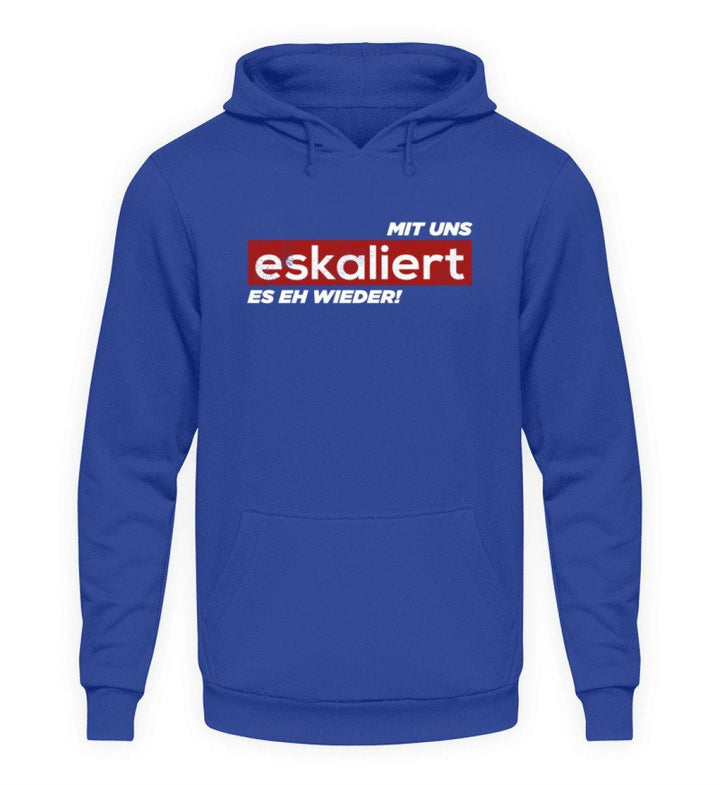 Mit uns eskaliert es eh wieder.  - Unisex Kapuzenpullover Hoodie - Words on Shirts Sag es mit dem Mittelfinger Shirts Hoodies Sweatshirt Taschen Gymsack Spruch Sprüche Statement