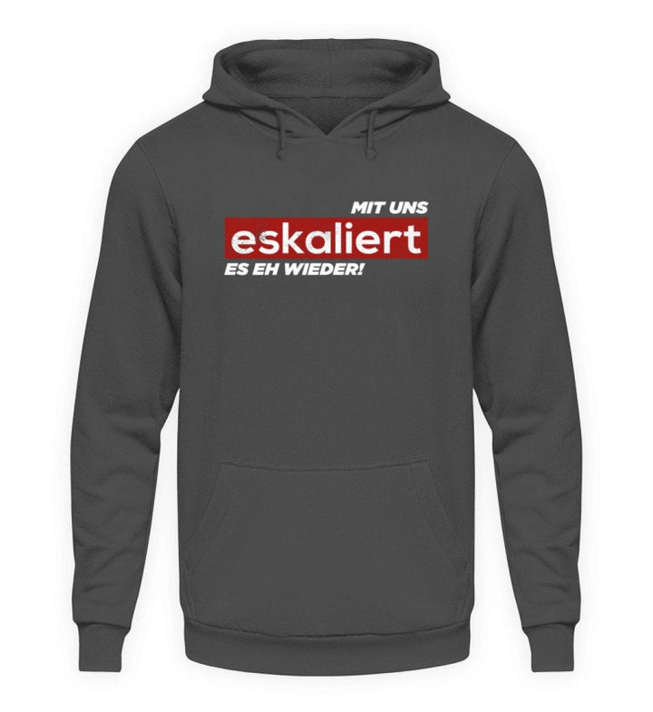 Mit uns eskaliert es eh wieder.  - Unisex Kapuzenpullover Hoodie - Words on Shirts Sag es mit dem Mittelfinger Shirts Hoodies Sweatshirt Taschen Gymsack Spruch Sprüche Statement