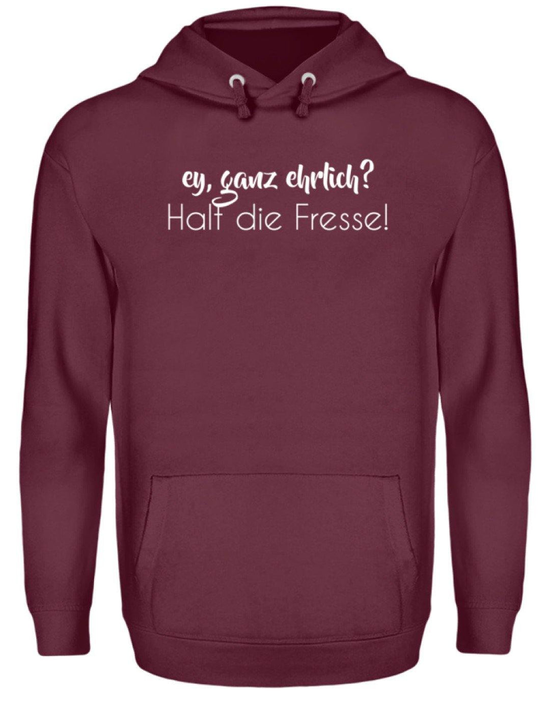 Ey ganz ehrlich? Halt die Fresse!  - Unisex Kapuzenpullover Hoodie - Words on Shirts