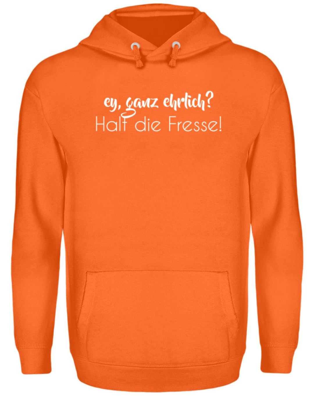 Ey ganz ehrlich? Halt die Fresse!  - Unisex Kapuzenpullover Hoodie - Words on Shirts