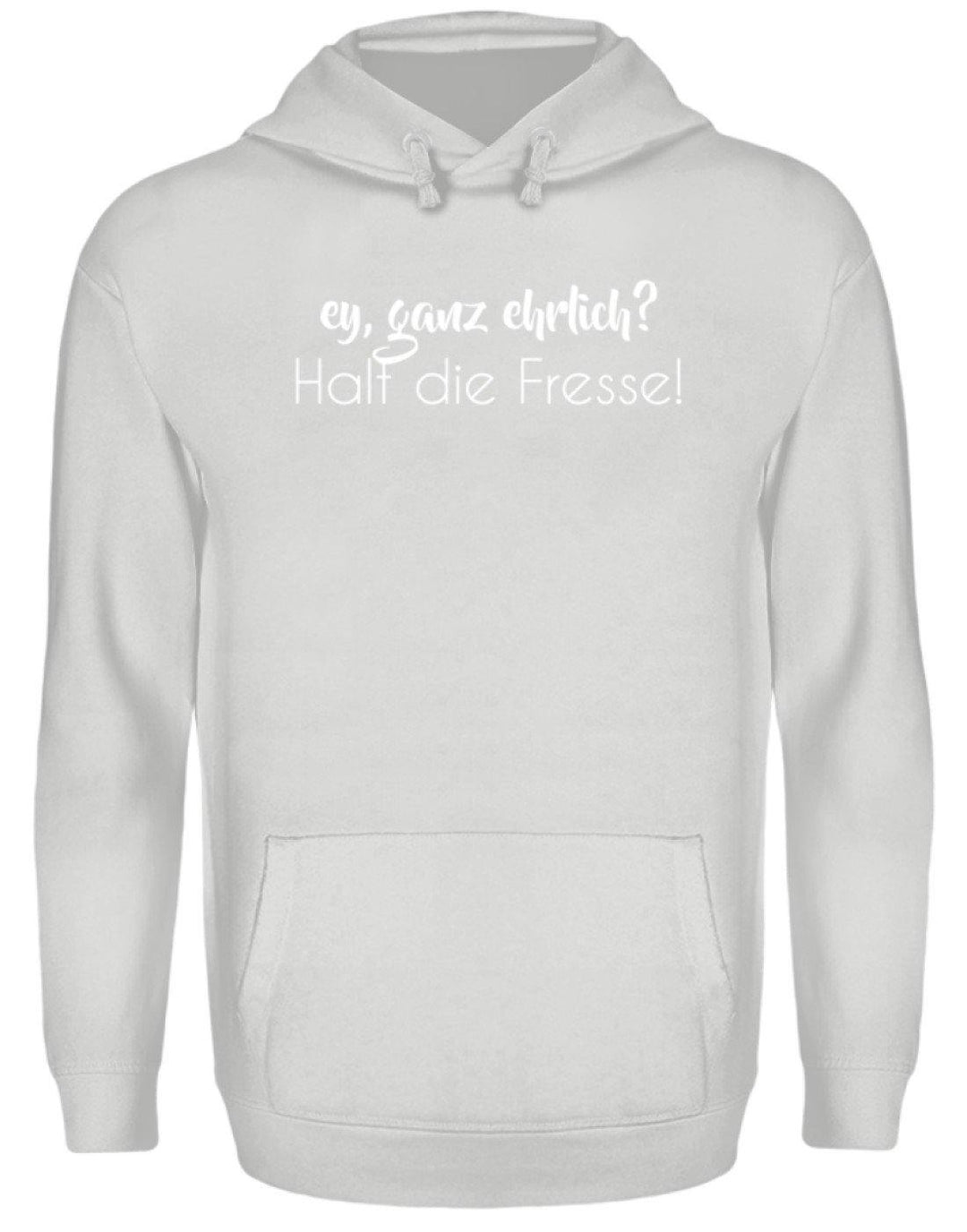 Ey ganz ehrlich? Halt die Fresse!  - Unisex Kapuzenpullover Hoodie - Words on Shirts