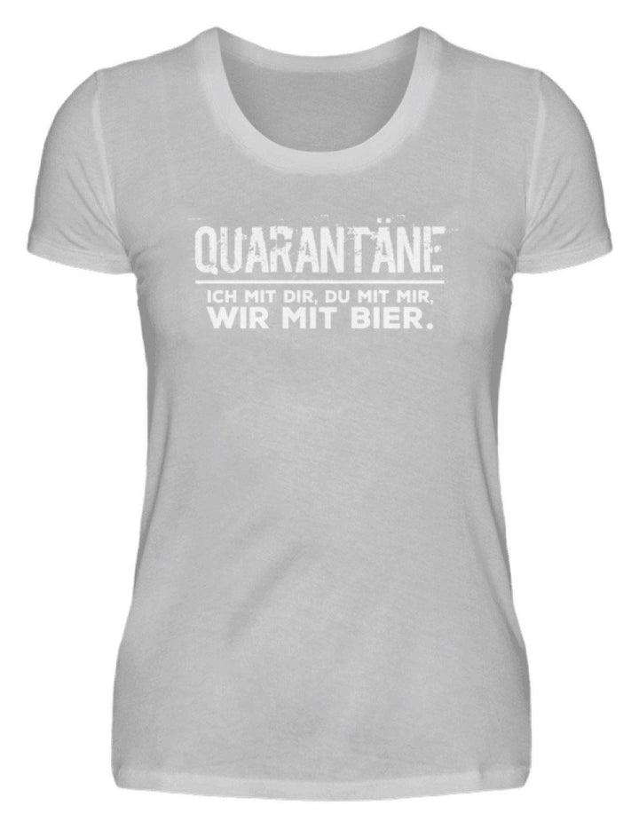 QUARANTÄNE MIT DIR - MIT MIR- MIT BIER  - Damenshirt - Words on Shirts Sag es mit dem Mittelfinger Shirts Hoodies Sweatshirt Taschen Gymsack Spruch Sprüche Statement