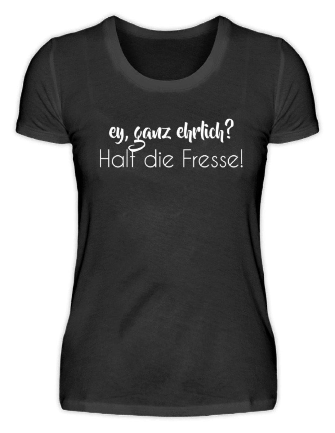 Ey ganz ehrlich? Halt die Fresse!  - Damenshirt - Words on Shirts