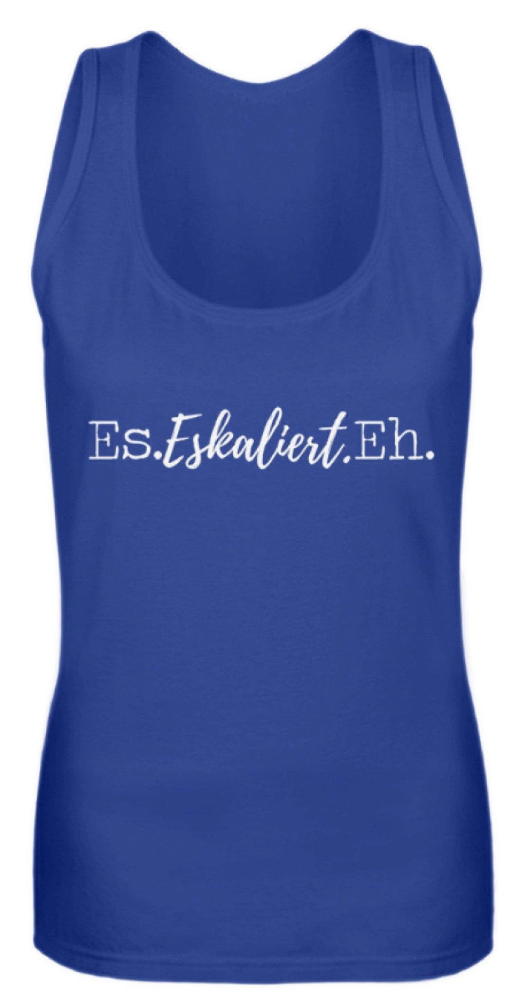 Es Eskaliert Eh - Words on Shirts (4)  - Frauen Tanktop - Words on Shirts Sag es mit dem Mittelfinger Shirts Hoodies Sweatshirt Taschen Gymsack Spruch Sprüche Statement