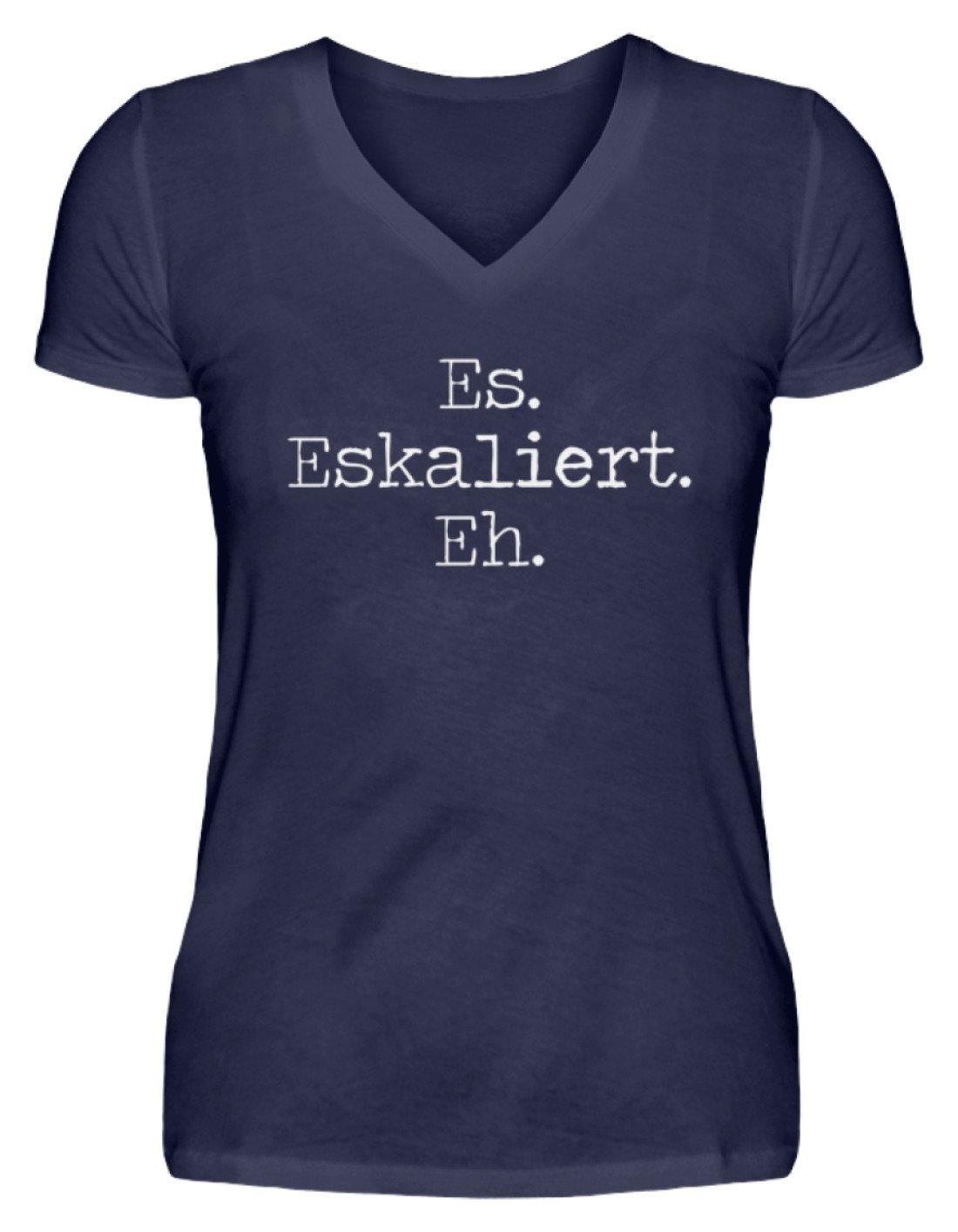 Es Eskaliert Eh - Words on Shirts (6)  - V-Neck Damenshirt