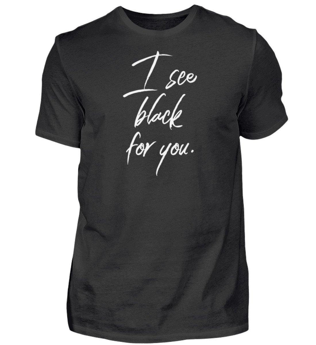 I See Black for you Words on Shirts PR  - Herren Premiumshirt - Words on Shirts Sag es mit dem Mittelfinger Shirts Hoodies Sweatshirt Taschen Gymsack Spruch Sprüche Statement